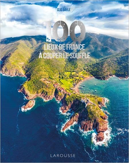 100 lieux de France à couper le souffle éditions Larousse